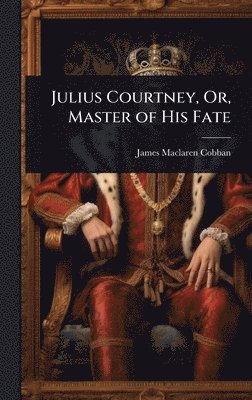 Julius Courtney, Or, Master of His Fate