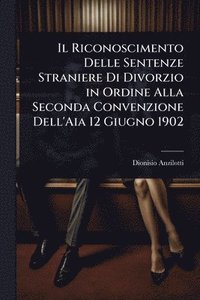 bokomslag Riconoscimento Delle Sentenze Straniere Di Divorzio in Ordine Alla Seconda Convenzione Dell'Aia 12 Giugno 1902