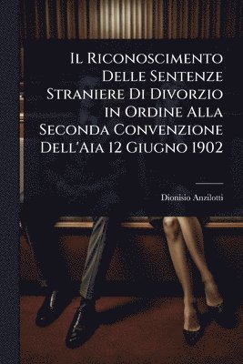 Riconoscimento Delle Sentenze Straniere Di Divorzio in Ordine Alla Seconda Convenzione Dell'Aia 12 Giugno 1902