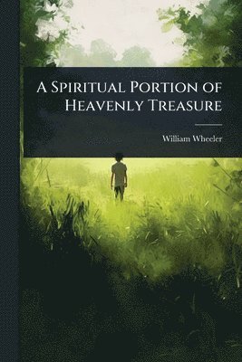William Wheeler - Spiritual Portion of Heavenly Treasure, Häftad