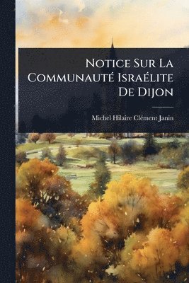 bokomslag Notice Sur La CommunautÃ(c) IsraÃ(c)lite De Dijon