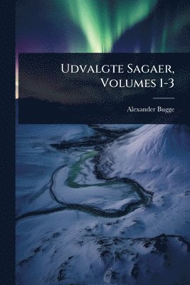 Alexander Bugge - Udvalgte Sagaer, Volumes 1-3, Häftad