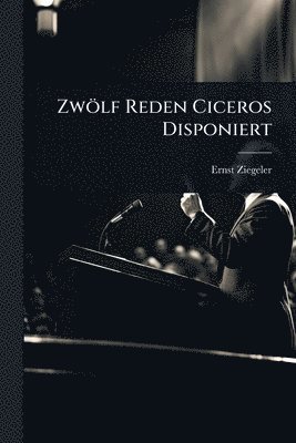 bokomslag Zwölf Reden Ciceros Disponiert