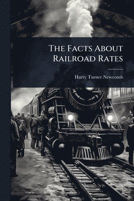 bokomslag Facts About Railroad Rates