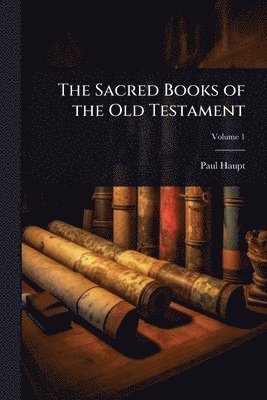 Paul Haupt - Sacred Books of the Old Testament, Häftad