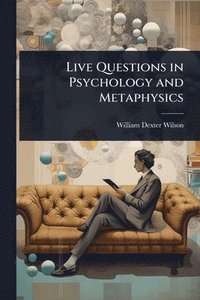 bokomslag Live Questions in Psychology and Metaphysics