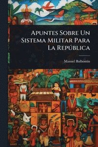 bokomslag Apuntes Sobre Un Sistema Militar Para La RepÃ°blica