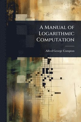 bokomslag A Manual of Logarithmic Computation