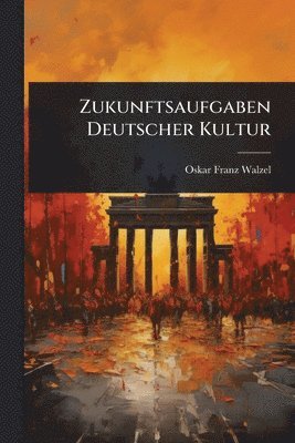 Zukunftsaufgaben Deutscher Kultur