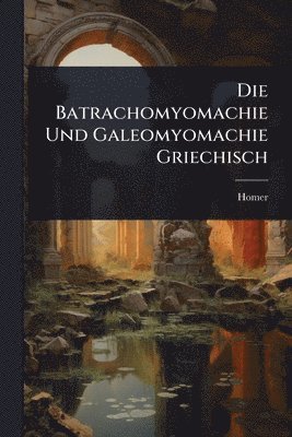 bokomslag Die Batrachomyomachie Und Galeomyomachie Griechisch