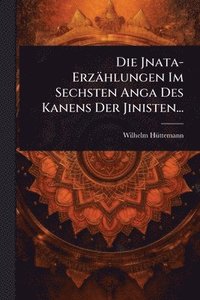 bokomslag Die Jnata-Erzählungen Im Sechsten Anga Des Kanens Der Jinisten...