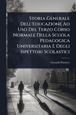 bokomslag Storia Generale Dell'Educazione Ad Uso Del Terzo Corso Normale Della Scuola Pedagogica Universitaria E Degli Ispettori Scolastici