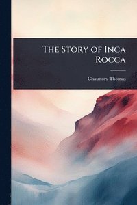 bokomslag The Story of Inca Rocca