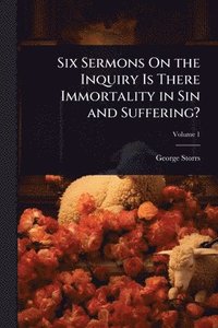 bokomslag Six Sermons On the Inquiry Is There Immortality in Sin and Suffering?