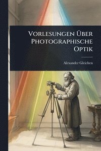 bokomslag Vorlesungen Ã¿ber Photographische Optik