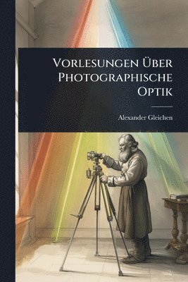 bokomslag Vorlesungen Ã¿ber Photographische Optik