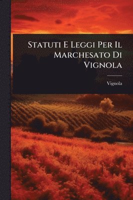 bokomslag Statuti E Leggi Per Il Marchesato Di Vignola