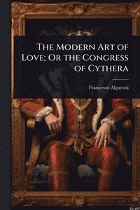 bokomslag Modern Art of Love; Or the Congress of Cythera