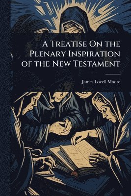 bokomslag Treatise On the Plenary Inspiration of the New Testament