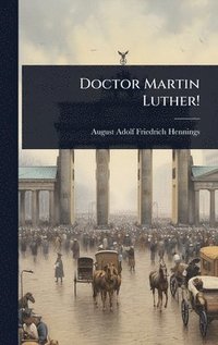 bokomslag Doctor Martin Luther!