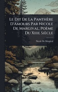 bokomslag Le Dit De La Panthère D'Amours Par Nicole De Margival; Poème Du Xiiie Siècle