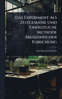 bokomslag Das Experiment Als Zeitgemässe Und Einheitliche Methode Medizinischer Forschung