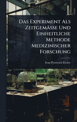 bokomslag Das Experiment Als Zeitgemässe Und Einheitliche Methode Medizinischer Forschung