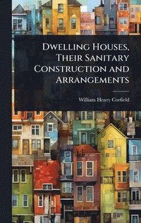 bokomslag Dwelling Houses, Their Sanitary Construction and Arrangements