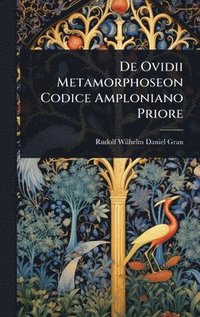 bokomslag De Ovidii Metamorphoseon Codice Amploniano Priore