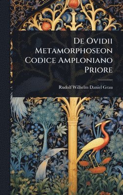 bokomslag De Ovidii Metamorphoseon Codice Amploniano Priore