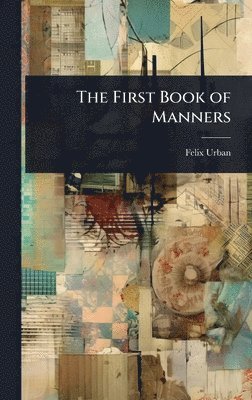 Felix Urban - First Book of Manners, Inbunden