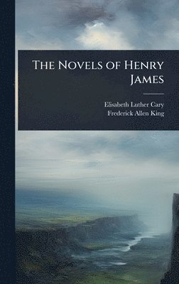 Elisabeth Luther Cary, Frederick Allen King - Novels of Henry James, Inbunden