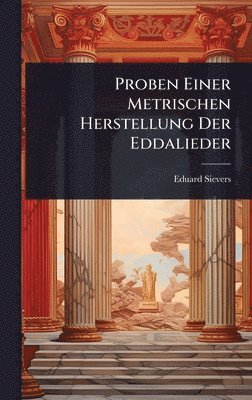 Eduard Sievers - Proben Einer Metrischen Herstellung Der Eddalieder, Inbunden