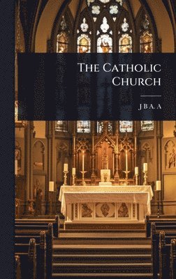 J B a A, J. B. a. A, J B A. A - Catholic Church, Inbunden