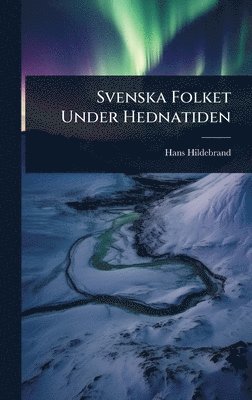 bokomslag Svenska Folket Under Hednatiden