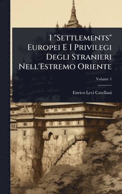 bokomslag I 'Settlements' Europei E I Privilegi Degli Stranieri Nell'Estremo Oriente
