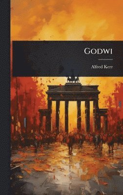 Alfred Kerr - Godwi, Inbunden
