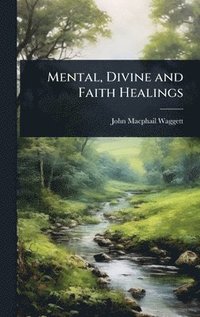 bokomslag Mental, Divine and Faith Healings