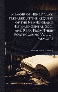 bokomslag Memoir of Henry Clay. Prepared at the Request of the New-England Historic-Geneal. Soc., and Repr. From Their Forthcoming Vol. of Memoirs