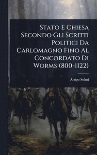 bokomslag Stato E Chiesa Secondo Gli Scritti Politici Da Carlomagno Fino Al Concordato Di Worms (800-1122)