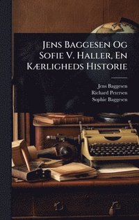 bokomslag Jens Baggesen Og Sofie V. Haller, En KÃ]rligheds Historie