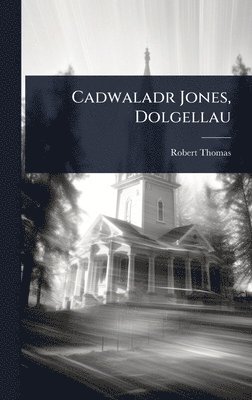 Robert Thomas - Cadwaladr Jones, Dolgellau, Inbunden