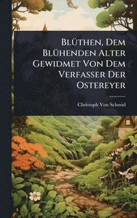 bokomslag BlÃ1/4then, Dem BlÃ1/4henden Alter Gewidmet Von Dem Verfasser Der Ostereyer