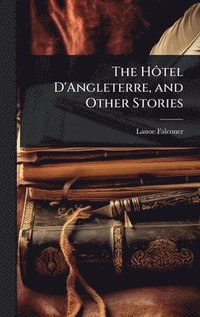 bokomslag HÃ¿tel D'Angleterre, and Other Stories