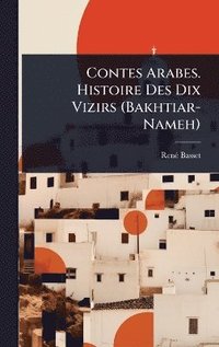 bokomslag Contes Arabes. Histoire Des Dix Vizirs (Bakhtiar-Nameh)