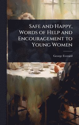 bokomslag Safe and Happy, Words of Help and Encouragement to Young Women