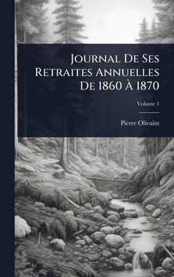 bokomslag Journal De Ses Retraites Annuelles De 1860 Ã? 1870
