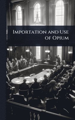bokomslag Importation and Use of Opium