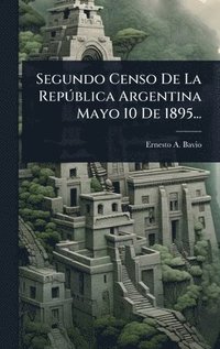 bokomslag Segundo Censo De La RepÃ°blica Argentina Mayo 10 De 1895...