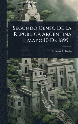 bokomslag Segundo Censo De La RepÃ°blica Argentina Mayo 10 De 1895...